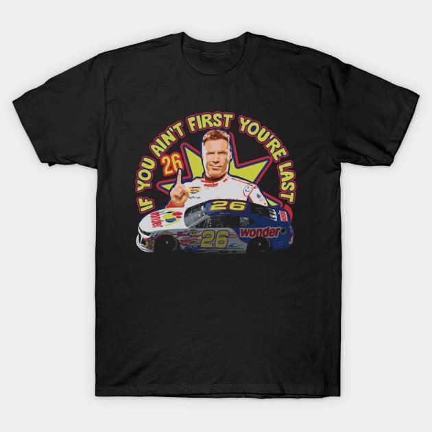 If You Ain't First You're Last - Ricky Bobby Fan Art T-Shirt by Trendsdk